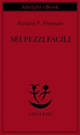 Sei pezzi facili - Richard P. Feynman - 9788845982675