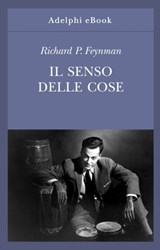 Il senso delle cose - Richard P. Feynman - 9788845982682