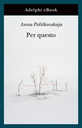 Per questo - Anna Politkovskaja - 9788845985829