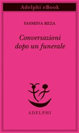 Conversazioni dopo un funerale - Yasmina Reza - 9788845986635