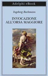 Invocazione all’Orsa Maggiore - Ingeborg Bachmann - 9788845986987
