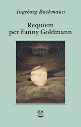 Requiem per Fanny Goldmann - Ingeborg Bachmann - 9788845989834
