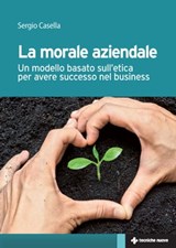 La morale aziendale - Sergio Casella - 9788848151054