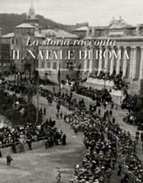 La storia racconta il Natale di Roma - Gianni Alemanno ; Sandro Bondi ; Umberto Broccoli ; Andrea Carandini ; Umberto Croppi ; Alessandro Nicosia ; Claudio Rendina ; Maria Elisa Tittoni - 9788849290479