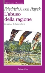 L'abuso della ragione - Friedrich A. Von Hayek ; Dario Antiseri - 9788849830064