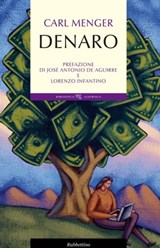 Denaro - Carl Menger ; Josè Antonio De Aguirre ; Lorenzo Infantino - 9788849837353