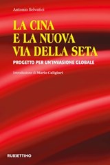 La Cina e la Nuova Via della Seta - Antonio Selvatici ; Mario Caligiuri - 9788849855678