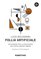 Follia artificiale - Luca Bolognini ; Pietro Paganini - 9788849856040