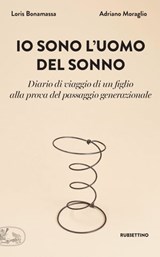 Io sono l'uomo del sonno - Adriano Moraglio ; Loris Bonamassa - 9788849859829