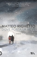 Dove porta la neve - Matteo Righetto - 9788850246786