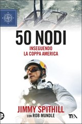 50 nodi - Jimmy Spithill ; Rob Mundle - 9788850255108