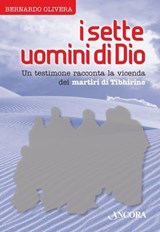 I sette uomini di Dio. Un testimone racconta la vicenda dei martiri di Tibhirine - Bernardo Olivera - 9788851410575