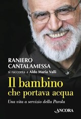 Il bambino che portava acqua - Raniero Cantalamessa ; Aldo Maria Valli - 9788851413958