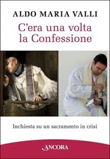 C'era una volta la Confessione - Aldo Maria Valli - 9788851417420