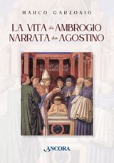 La vita di Ambrogio narrata da Agostino - Marco Garzonio - 9788851431860