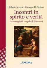 Incontri in spirito e verità - Roberto Seregni ; Giuseppe Di Stefano - 9788851431938