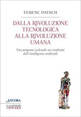 Dalla rivoluzione tecnologica alla rivoluzione umana - Ferenc Patsch - 9788851432010