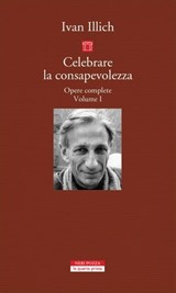 Celebrare la consapevolezza - Ivan Illich ; Giorgio Agamben - 9788854519473