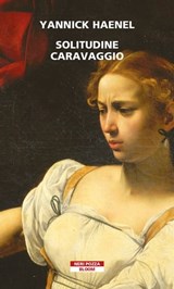 Solitudine Caravaggio - Yannick Haenel - 9788854524279