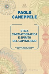 Etica cinematografica e spirito del capitalismo - Paolo Caneppele - 9788855198585