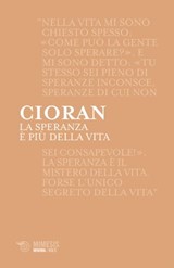 La speranza è più della vita - Emil Cioran - 9788857549798