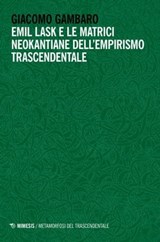 Emil Lask e le matrici neokantiane dell’empirismo trascendentale - Giacomo Gambaro - 9788857588124