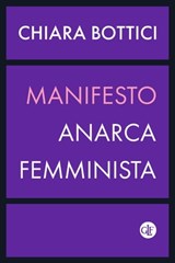 Manifesto anarca-femminista - Chiara Bottici - 9788858148587