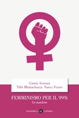 Femminismo per il 99% - Tithi Bhattacharya ; Nancy Fraser ; Cinzia Arruzza - 9788858148631
