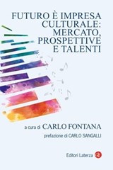 Futuro è impresa culturale: mercato, prospettive e talenti - Autori vari - 9788858153710