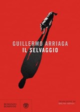 Il selvaggio - Guillermo Arriaga - 9788858777923