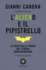 L'alieno e il pipistrello. La crisi della forma nel cinema contemporaneo - Gianni Canova - 9788858795729