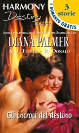 Gli incroci del destino - Diana Palmer ; Robyn Donald ; Amy J. Fetzer - 9788858908402