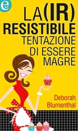 La (ir)resistibile tentazione di essere magre (eLit) - Deborah Blumenthal - 9788858927823