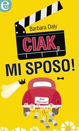 Ciak, mi sposo! - Barbara Daly - 9788858946619