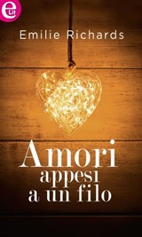 Amori appesi a un filo (eLit) - Emilie Richards - 9788858981528
