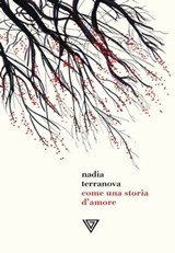 Come una storia d'amore - Nadia Terranova - 9788860045768