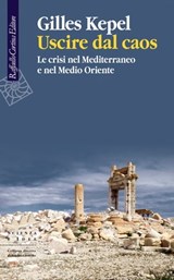 Uscire dal caos - Gilles Kepel - 9788860305428