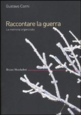 Raccontare la guerra. La memoria organizzata - Corni Gustavo - 9788861597303