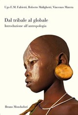 Dal tribale al globale. Introduzione all'antropologia - Fabietti Ugo ; Malighetti Roberto ; Matera Vincenzo - 9788861597884