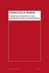 Il bene del paziente e le sue metamorfosi nell'etica biomedica - Francesca Marin - 9788861598027