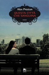 Questa città che sanguina - Alex Preston - 9788861927629