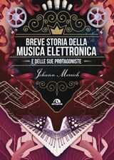 Breve storia della musica elettronica e delle sue protagoniste - Johann Merrich - 9788862316248