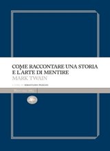 Come raccontare una storia e l'arte di mentire - Mark Twain - 9788862618779