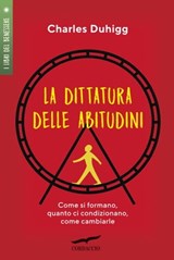 La dittatura delle abitudini - Charles Duhigg - 9788863805369