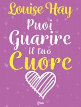 Puoi guarire il tuo cuore - Louise L. Hay - 9788863868791
