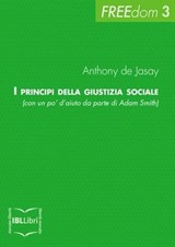 I principi della giustizia sociale (con un po' d'aiuto da parte di Adam Smith) - Anthony de Jasay - 9788864401058