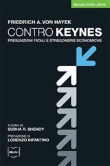 Contro Keynes. Presunzioni fatali e stregonerie economiche - Friedrich A. von Hayek - 9788864401461