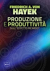 Produzione e produttività: Sull'"effetto Ricardo" - Friedrich A. von Hayek - 9788864402376