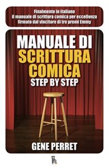 Manuale di scrittura comica step by step - Gene Perret ; Matteo Andreone ; Rino Cerritelli - 9788865060582