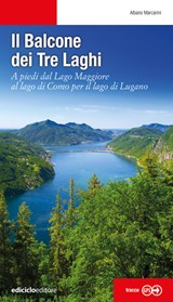 Il balcone dei tre laghi. A piedi dal lago Maggiore al lago di Como per il lago di Lugano - ediciclo editore - 9788865494721